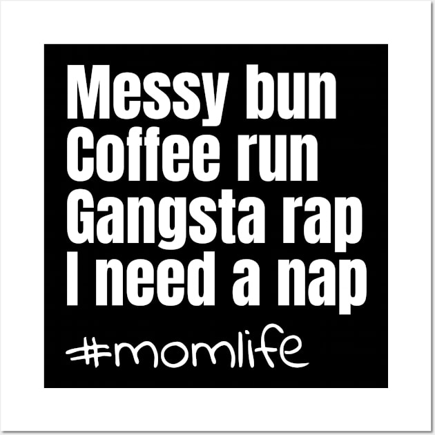 Messy bun coffee run gangsta rap I need a nap Wall Art by Coffee Shelf